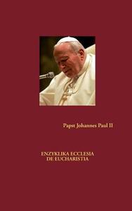 Enzyklika Ecclesia de Eucharistia di Papst Johannes Paul II edito da Books on Demand