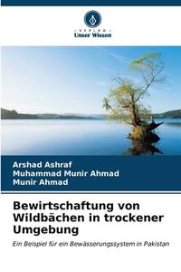 Bewirtschaftung von Wildbächen in trockener Umgebung di Arshad Ashraf, Muhammad Munir Ahmad, Munir Ahmad edito da Verlag Unser Wissen