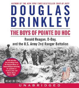 The Boys of Pointe Du Hoc: Ronald Reagan, D-Day, and the U.S. Army 2nd Ranger Battalion di Douglas G. Brinkley edito da HarperAudio