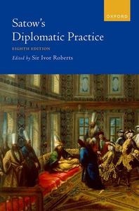 Satow's Diplomatic Practice, 8th Edition di Sir Ivor Roberts edito da Oxford University Press