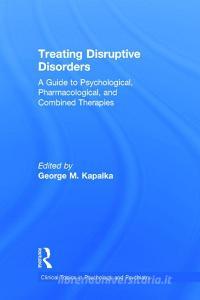 Treating Disruptive Disorders di George M. Kapalka edito da Taylor & Francis Ltd