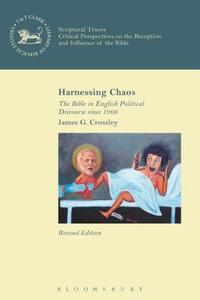 Harnessing Chaos: The Bible in English Political Discourse Since 1968 di James G. Crossley edito da T & T CLARK US