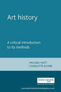 Art History di Michael Hatt, Charlotte Klonk edito da Manchester University Press