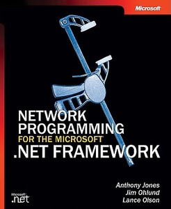 Network Programming For The Microsoft .net Framework di Anthony Jones edito da Microsoft Press,u.s.