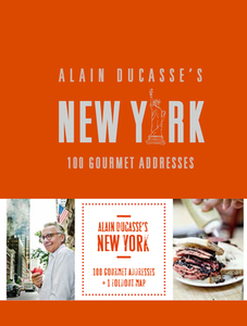 Alain Ducasse's New York: 100 Gourmet Addresses di Alain Ducasse edito da RIZZOLI