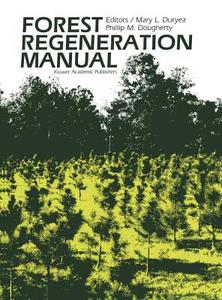 Forest Regeneration Manual di P. M . Dougherty, Mary L. Duryea edito da Springer Netherlands