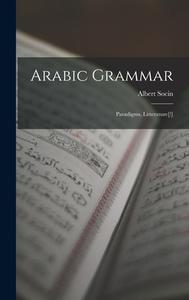 Arabic Grammar: Paradigms, Litterature[!] di Albert Socin edito da LEGARE STREET PR
