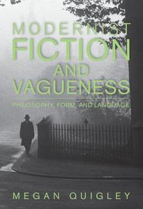 Modernist Fiction and Vagueness di Megan Quigley edito da Cambridge University Press
