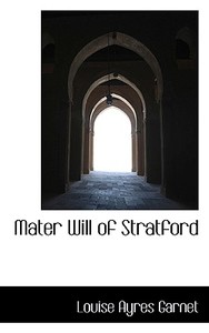 Mater Will Of Stratford di Louise Ayres Garnett edito da Bibliolife