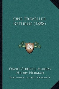 One Traveller Returns (1888) di David Christie Murray, Henry Herman edito da Kessinger Publishing