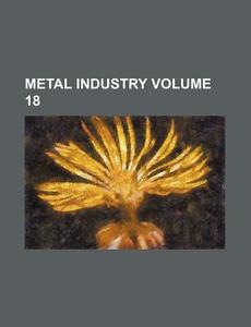 Metal Industry Volume 18 di Books Group edito da Rarebooksclub.com