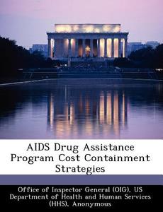 Aids Drug Assistance Program Cost Containment Strategies di June Gibbs Brown edito da Bibliogov