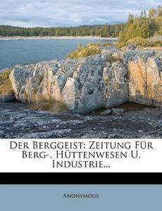 Der Berggeist: Zeitung für Berg-, Hüttenwesen und Industrie. di Anonymous edito da Nabu Press