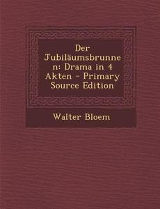 Der Jubilaumsbrunnen: Drama in 4 Akten di Walter Bloem edito da Nabu Press