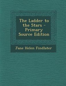 The Ladder to the Stars di Jane Helen Findlater edito da Nabu Press