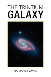 The Trintium Galaxy di Nathaniel Owen edito da Xlibris Corporation