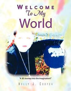 Welcome To My World di Holly J Cooper edito da Xlibris