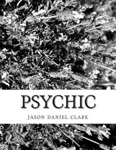 Psychic di Jason Daniel Clark edito da Createspace