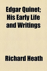 Edgar Quinet; His Early Life And Writings di Richard Heath edito da General Books Llc