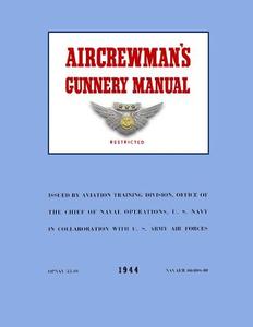 Aircrewman's Gunnery Manual 1944: Opnav 33-40 / Navaer 00 80s-40 di Ray Merriam edito da Createspace