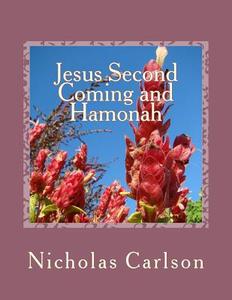 Jesus Second Coming and Hamonah di Nicholas Carlson edito da Createspace