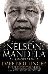 Dare Not Linger di Nelson Mandela, Mandla Langa edito da Pan Macmillan