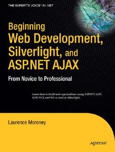 Beginning Web Development, Silverlight, and ASP.NET AJAX di Laurence Moroney edito da Apress