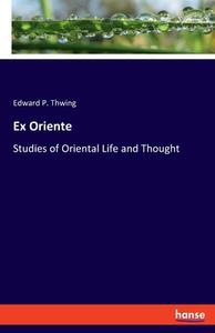 Ex Oriente di Edward P. Thwing edito da hansebooks