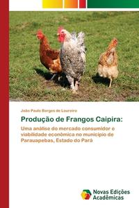 Produção de Frangos Caipira: di João Paulo Borges de Loureiro edito da Novas Edições Acadêmicas