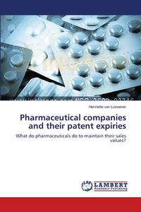 Pharmaceutical companies and their patent expiries di Henriette van Looveren edito da LAP Lambert Academic Publishing