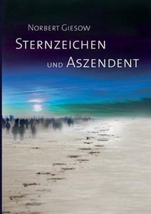 Sternzeichen und Aszendent di Norbert Giesow edito da Books on Demand
