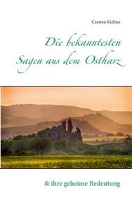 Die bekanntesten Sagen aus dem Ostharz di Carsten Kiehne edito da Books on Demand