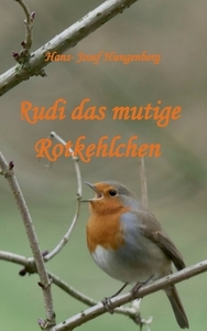 Rudi das mutige Rotkehlchen di Hans- Josef Hungenberg edito da Books on Demand