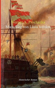 Muss Sieg von Lissa werden di Werner A. Prochazka edito da Books on Demand