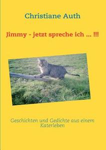 Jimmy - Jetzt Spreche Ich ... !!! di Christiane Auth edito da Books On Demand