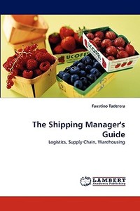 The Shipping Manager's Guide di Faustino Taderera edito da LAP Lambert Acad. Publ.