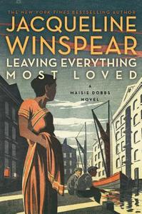 Leaving Everything Most Loved di Jacqueline Winspear edito da Harper