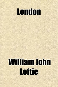 London di William John Loftie edito da General Books Llc