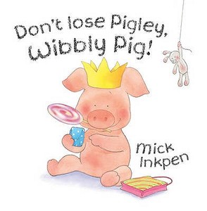 Don't Lose Pigley, Wibbly Pig di Mick Inkpen edito da Hachette Children's Books