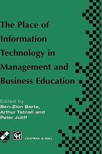 The Place of Information Technology in Management and Business Education di Ben-Zion Barta, Peter Juliff edito da Springer US