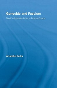 Genocide and Fascism: The Eliminationist Drive in Fascist Europe di Aristotle Kallis edito da ROUTLEDGE