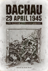 Dachau 29 April 1945: The Rainbow Liberation Memoirs di Sam Dann edito da TEXAS TECH UNIV PR