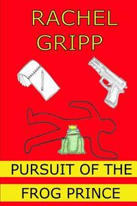 Pursuit of the Frog Prince di Rachel Gripp edito da Rachel Gripp