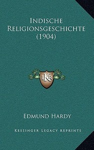 Indische Religionsgeschichte (1904) di Edmund Hardy edito da Kessinger Publishing