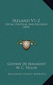 Ireland V1-2: Social, Political, and Religious (1839) di Gustave De Beaumont edito da Kessinger Publishing