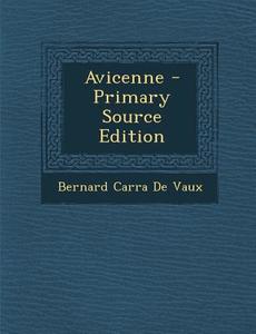 Avicenne - Primary Source Edition di Bernard Carra De Vaux edito da Nabu Press