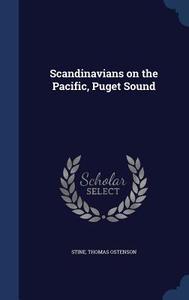 Scandinavians On The Pacific, Puget Sound di Stine Thomas Ostenson edito da Sagwan Press