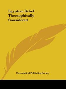 Egyptian Belief Theosophically Considered di Theosophical Publishing Society edito da Kessinger Publishing, Llc