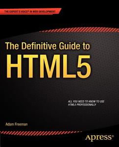 The Definitive Guide to HTML5 di Adam Freeman edito da SPRINGER A PR TRADE