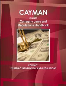 Cayman Islands Company Laws And Regulations Handbook Volume 1 Strategic Information And Regulations di Inc Ibp edito da Int'l Business Publications Usa